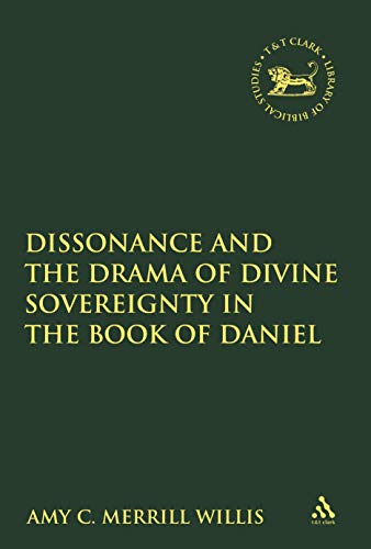 Dissonance and the Drama of Divine Sovereignty in the Book of Daniel (Library of Hebrew Bible Old Testament Studies)
