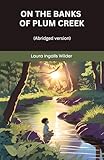 On the Banks of Plum Creek (Little House, #4): An Abridged Tale of Frontier Struggles, Courage, Survival and Family Bonds (SeraShaw Press)