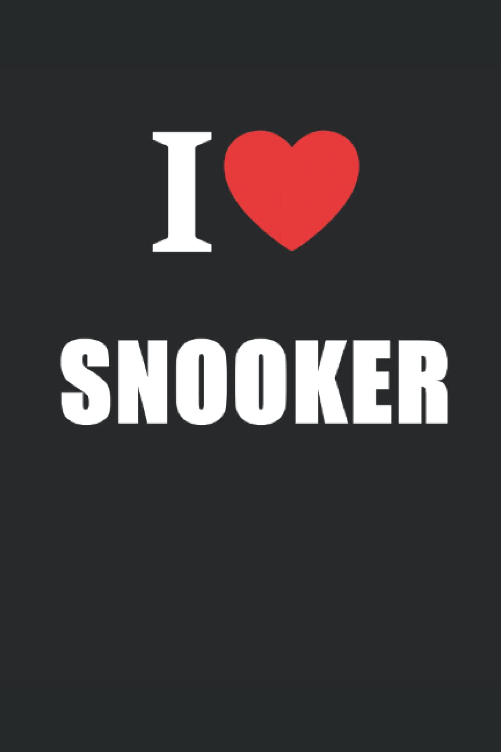 I Love Snooker: Journal Style Notebook