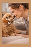  Vivere con un Barboncino: Il libro per costruire una relazione felice ed equilibrata