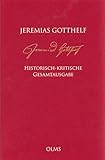 Jeremias Gotthelf: Historisch-kritische Werkausgabe (HKG): Abteilung C: Bilder und Sagen aus der Schweiz. Band 1.1: Erster Teilband. Drucktext. Varianten - Herausgeber: Barbara Mahlmann-Bauer, Christian von Zimmermann, Barbara Berger Jeremias Gotthelf 