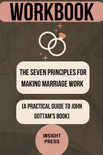 Workbook: The Seven Principles For Making Marriages Work: A Guide to John Gottman's Book (Marriage Book)