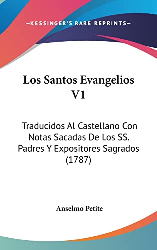 Los Santos Evangelios V1: Traducidos Al Castellano Con Notas Sacadas De Los SS. Padres Y Expositores Sagrados (1787) (English and Spanish Edition)