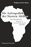 staaten afrikas und ihre hauptstädte  Die Außenpolitik der Staaten Afrikas: Ein Handbuch: Ägypten bis Zentralafrikanische Rebublik: Ein Handbuch: Ägypten bis Zentralafrikanische Republik