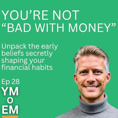 28: You're Not "Bad with Money": Unpack the early beliefs secretly shaping your financial habits