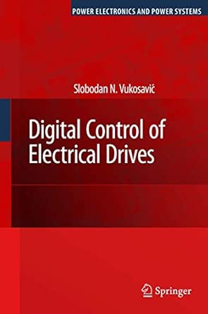 Digital Control of Electrical Drives 2007th Edition Digital Control of Electrical Drives 2007th Edition book cover