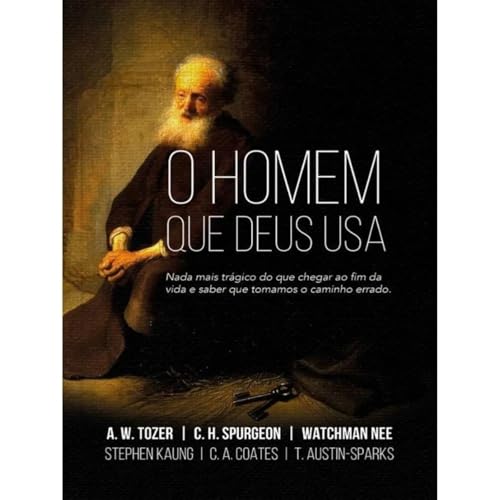 O Homem que Deus usa: Nada Mais Trágico do que Chegar ao fim da V...