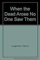 When the dead arose no-one saw them: a new light on the subject B003UVFCF4 Book Cover