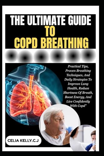THE ULTIMATE GUIDE TO COPD BREATHING: Practical Tips, Proven Breathing