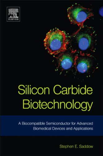 Silicon Carbide Biotechnology: A Biocompatible Semiconductor for Advanced Biomedical Devices and App Silicon Carbide Biotechnology: A Biocompatible Semiconductor for Advanced Biomedical Devices and App