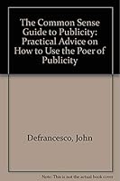 The Common Sense Guide to Publicity: Practical Advice on How to Use the Power of Publicity 0965039803 Book Cover