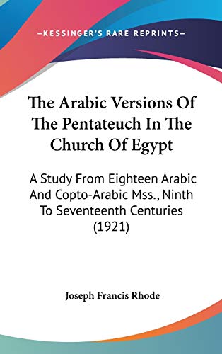The Arabic Versions Of The Pentateuch In The Church Of Egypt: A Study From Eighteen Arabic And Copto-Arabic Mss., Ninth To Seventeenth Centuries (1921)
