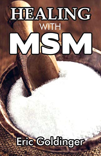 HEALING WITH MSM: Handbook That Uncovered Natural Healing Power of MSM