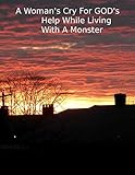 A Woman's Cry For GOD'S Help While Living With A Monster