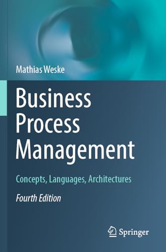 Business Process Management: Concepts, Languages, Architectures Business Process Management: Concepts, Languages, Architectures