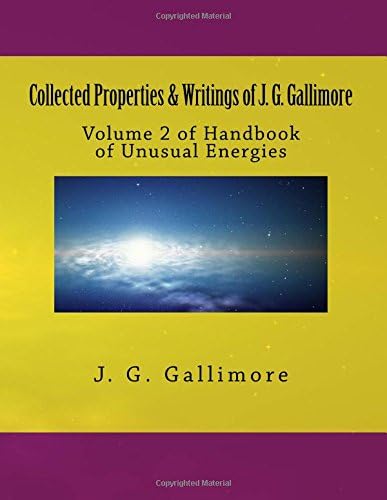 Collected Properties & Writings of J. G. Gallimore: Volume 2 of Handbook of Unusual Energies
