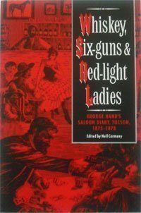 Paperback Whiskey, Six-Guns and Red-Light Ladies: George Hand's Saloon Diary, Tucson, 1875-1878 Book