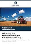 Wirkung der konservierenden Bodenbearbeitung: Über einige wichtige Kulturpflanzen in den ariden und halbariden Gebieten des Iran