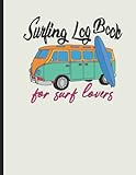  surfing log book for surf lovers: Track & Record Your Surf Sessions / Record Your Daily Surf Sessions / Improve Your Surfing Skills By Recording Your ... & Journal ( Best Gift For Surf Lovers )