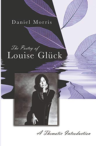 The Poetry of Louise Glück: A Thematic Introduction