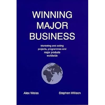 Winning Major Business: Concepts, Caveats and Practical Approaches to Marketing and Selling Projects, Programmes and Major Products to Institutional ... - Current Best Practice and a Step Beyond