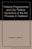 Federal programs and city politics: The dynamics of the aid process in Oakland (Oakland Project series) 0520027493 Book Cover