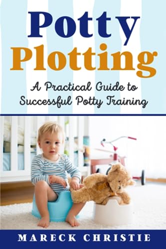 Potty Plotting: A Practical Guide to Successful Potty Training