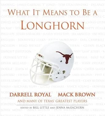 What It Means to Be a Longhorn: Darrell Royal * Mack Brown and Many of Texas' Greatest Players book cover