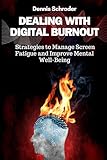 Dealing with Digital Burnout: Strategies to manage screen fatigue and improve mental well-being.