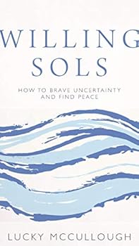 Hardcover Willing Sols: How to Brave Uncertainty and Find Peace Book