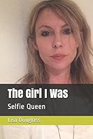 The Girl I Was: Selfie Queen 1981057730 Book Cover