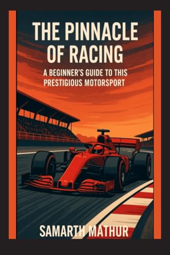 The Pinnacle of Racing: A Beginners Guide to th... B0FRSMWDL3 Book Cover