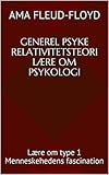  Generel psyke relativitetsteori Lære om psykologi: Lære om type 1 Menneskehedens fascination (Danish Edition)