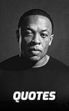  Dr. Dre Quotes: The Very Best Quotes By The Famous Rapper Dr. Dre (English Edition)