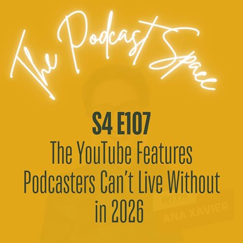 S4 107. The YouTube Features Podcasters Can&rsquo;t Live Without in 2026 (and What&rsquo;s Just Hype)