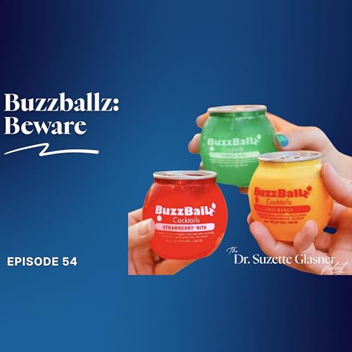 Ep. 54: BuzzBallz: A High-Risk Gen-Z Drinking Trend
