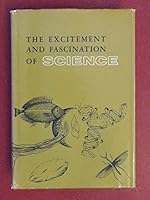 THE EXCITEMENT & FASCINATION OF SCIENCE:A COLLECTION OF AUTOBIOGRAPHICAL & PHILOSOPHICAL ESSAYS B0058UPYMQ Book Cover