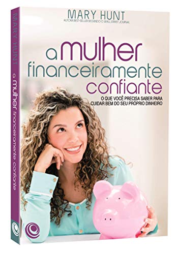 A mulher financeiramente confiante: o que você precisa saber para cuidar bem do seu próprio dinheiro