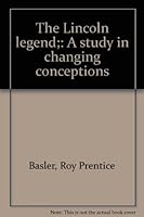 The Lincoln legend;: A study in changing conceptions B00085D306 Book Cover