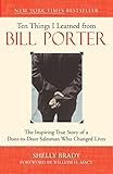 Ten Things I Learned from Bill Porter: The Inspiring True Story of the Door-to-Door Salesman Who Changed Lives