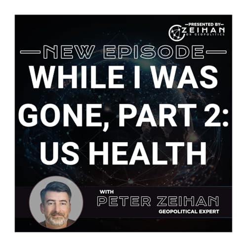 Page de couverture de While I Was Gone, Part 2: US Health || Peter Zeihan