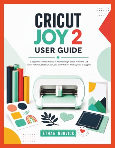 CRICUT JOY 2 USER GUIDE: A Beginner-Friendly Manual to Master Design Space, Print Then Cut, Smart Materials, Stickers, Cards, and Vinyl Without Wasting Time or Supplies image 2