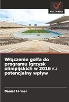 Wlaczenie golfa do programu igrzysk olimpijskich w 2016 r.: potencjalny wplyw (Polish Edition) 6208866030 Book Cover