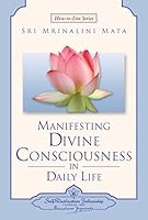 Manifesting Divine Consciousness in Daily Life 0876123523 Book Cover