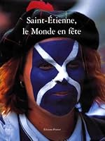Saint-Etienne Le monde en fête : Edition bilingue français-anglais 2911698088 Book Cover