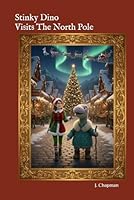 Stinky Dino Visits The North Pole (The Adventures of Stinky Dino) B0G2J4LVL7 Book Cover