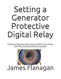Setting a Generator Protective Digital Relay: A Step-by-Step Example Using a Multifunction Relay with PRC Compliance Demonstrated