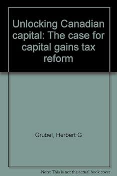 Paperback Unlocking Canadian capital: The case for capital gains tax reform Book