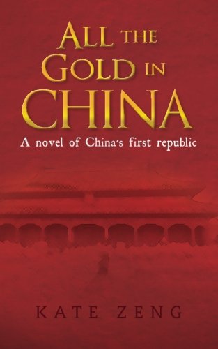 All the Gold in China: A novel of China's first republic