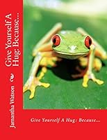 Give Yourself A Hug: Because... 1514263335 Book Cover